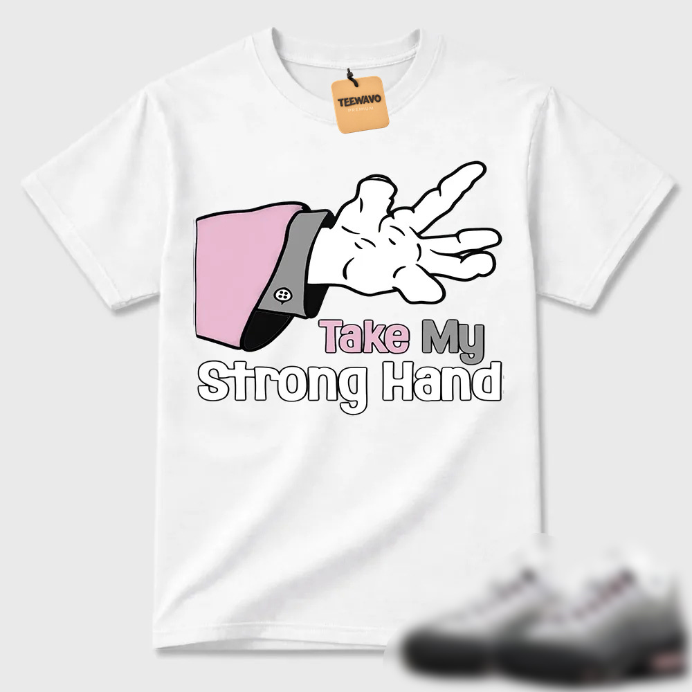 Take My Strong Hand Cartoon Hand Air Max 95 Tee