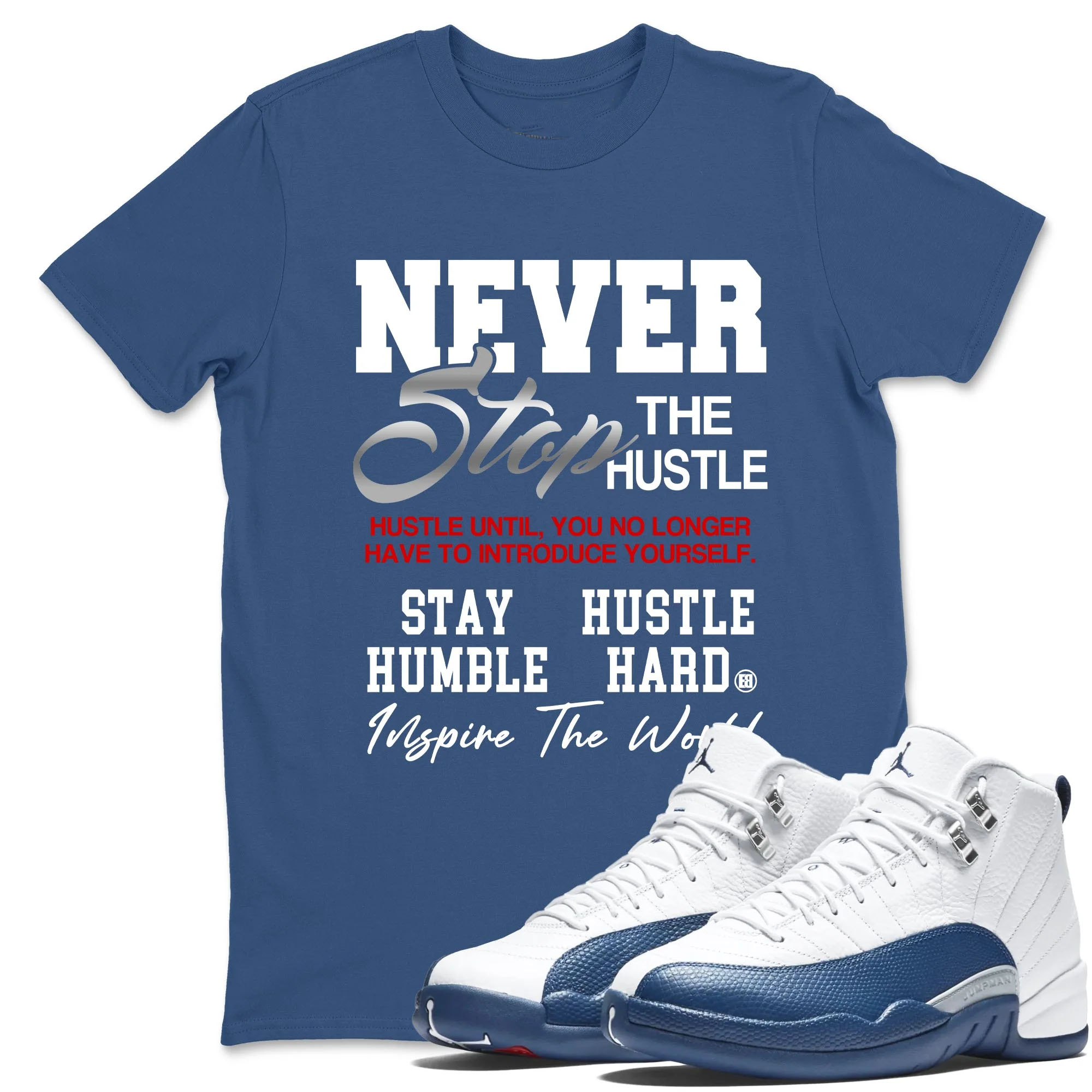 Never Stop The Hustle TEEWAVO Sneaker Tees - Air Jordan 12 French Blue