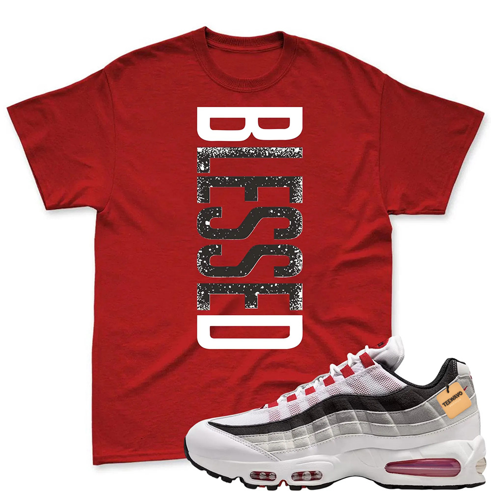 BLESSED! T Shirt To Match Air Max 95 Big Bubble Comet Red