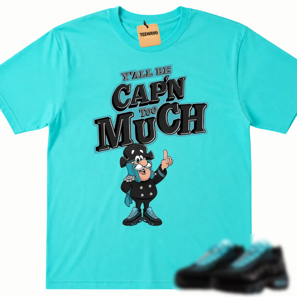 Y’all Be Cap’n Too Much Sneaker Match Tee