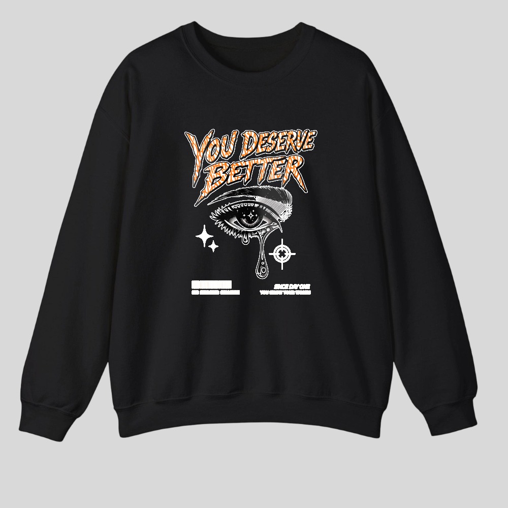 You Deserve Better Eye Design tshirt 100% cotton