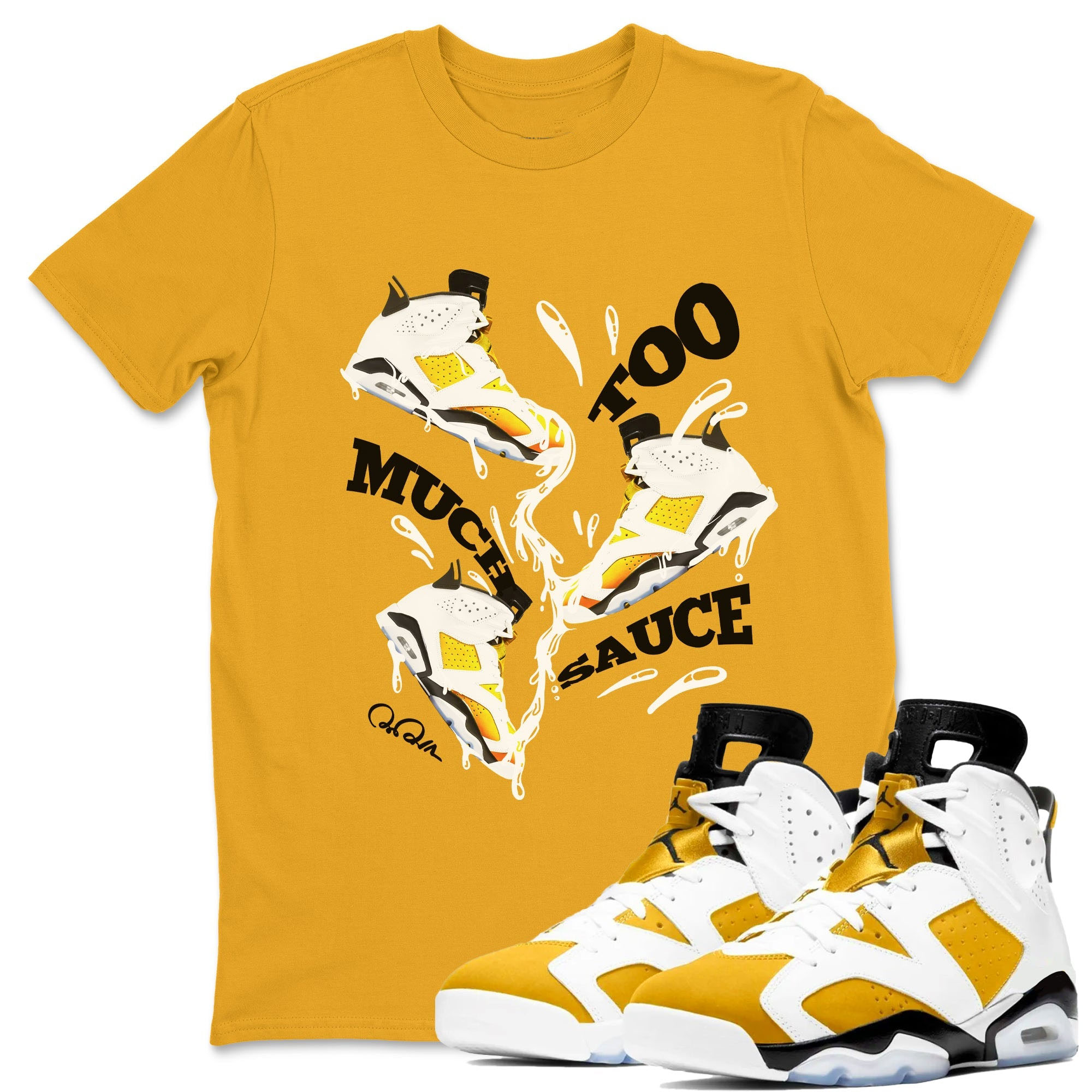 Too Much Sauce Sneaker Tee - Air Jordan 6 Yellow Ochre