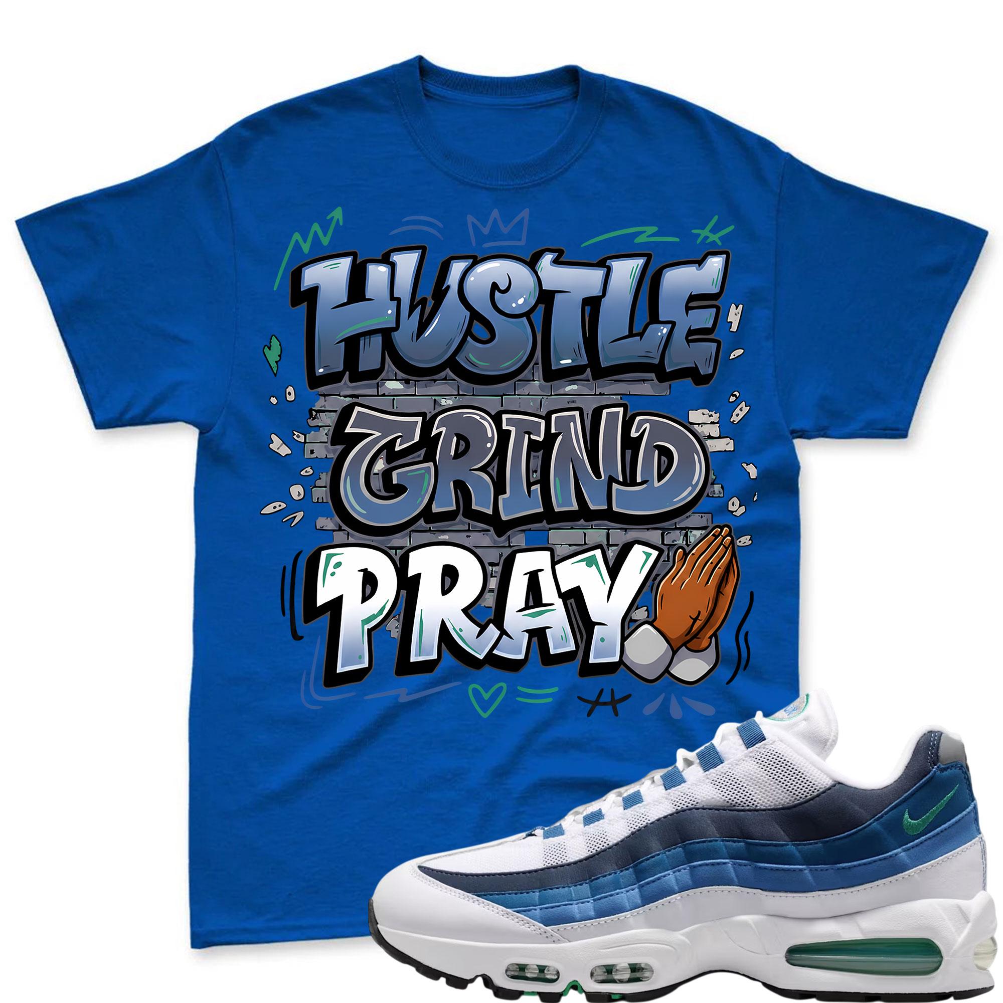 HUSTLE PRAY! T Shirt To Match Air Max 95 Lake Blue and French Blue