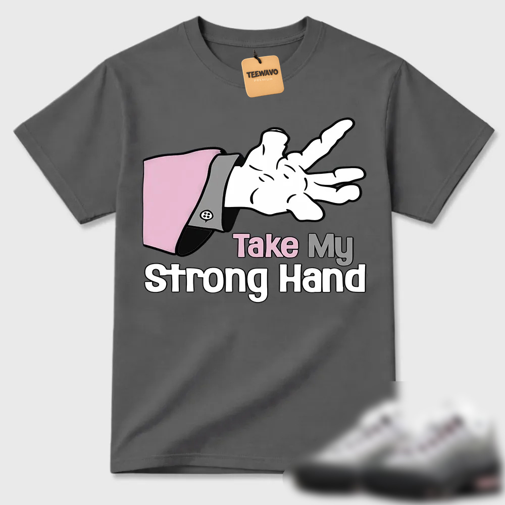 Take My Strong Hand Cartoon Hand Air Max 95 Tee