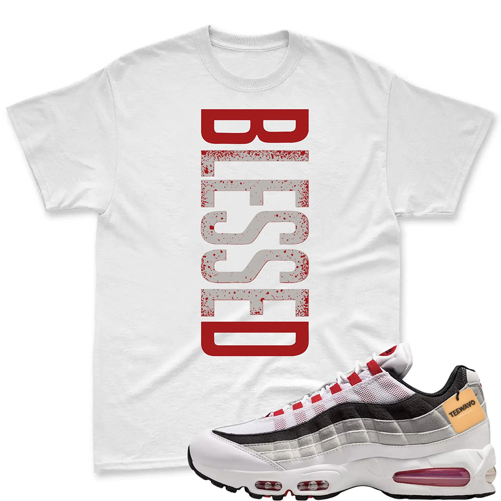 BLESSED! T Shirt To Match Air Max 95 Big Bubble Comet Red