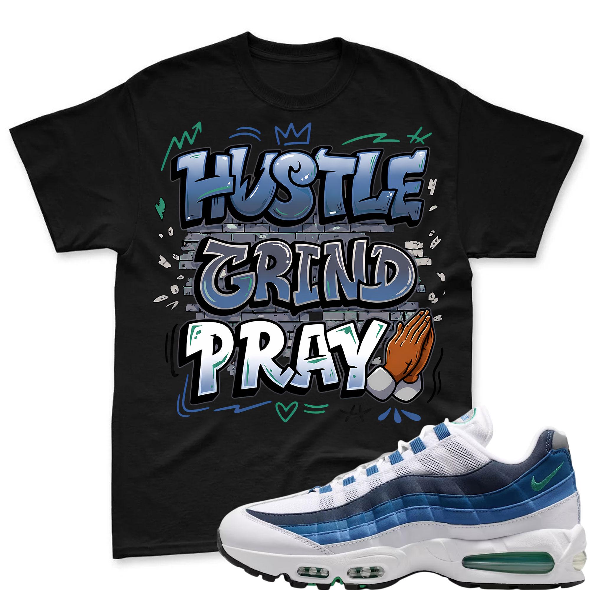 HUSTLE PRAY! T Shirt To Match Air Max 95 Lake Blue and French Blue