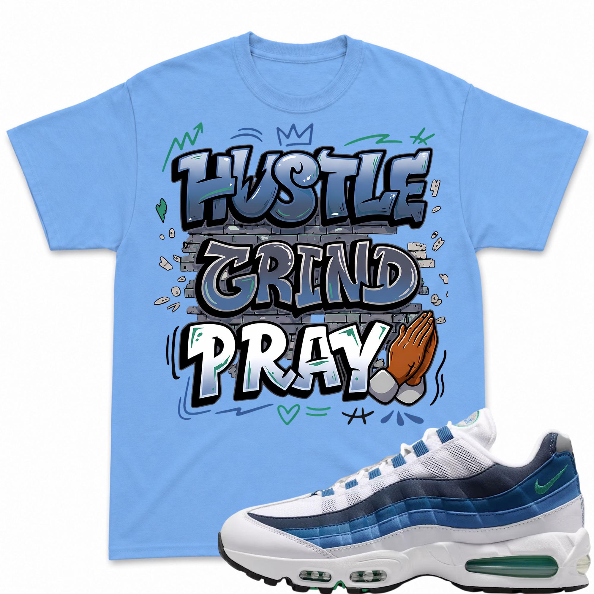HUSTLE PRAY! T Shirt To Match Air Max 95 Lake Blue and French Blue