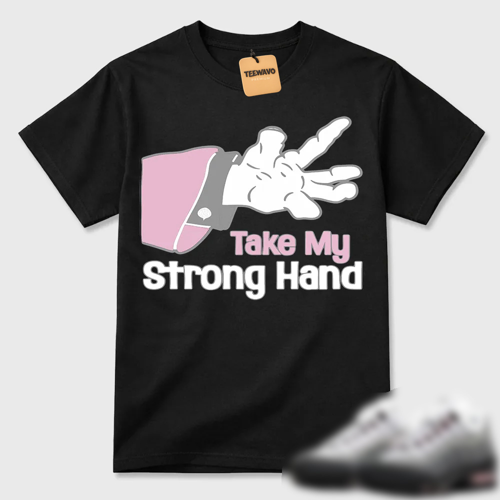 Take My Strong Hand Cartoon Hand Air Max 95 Tee