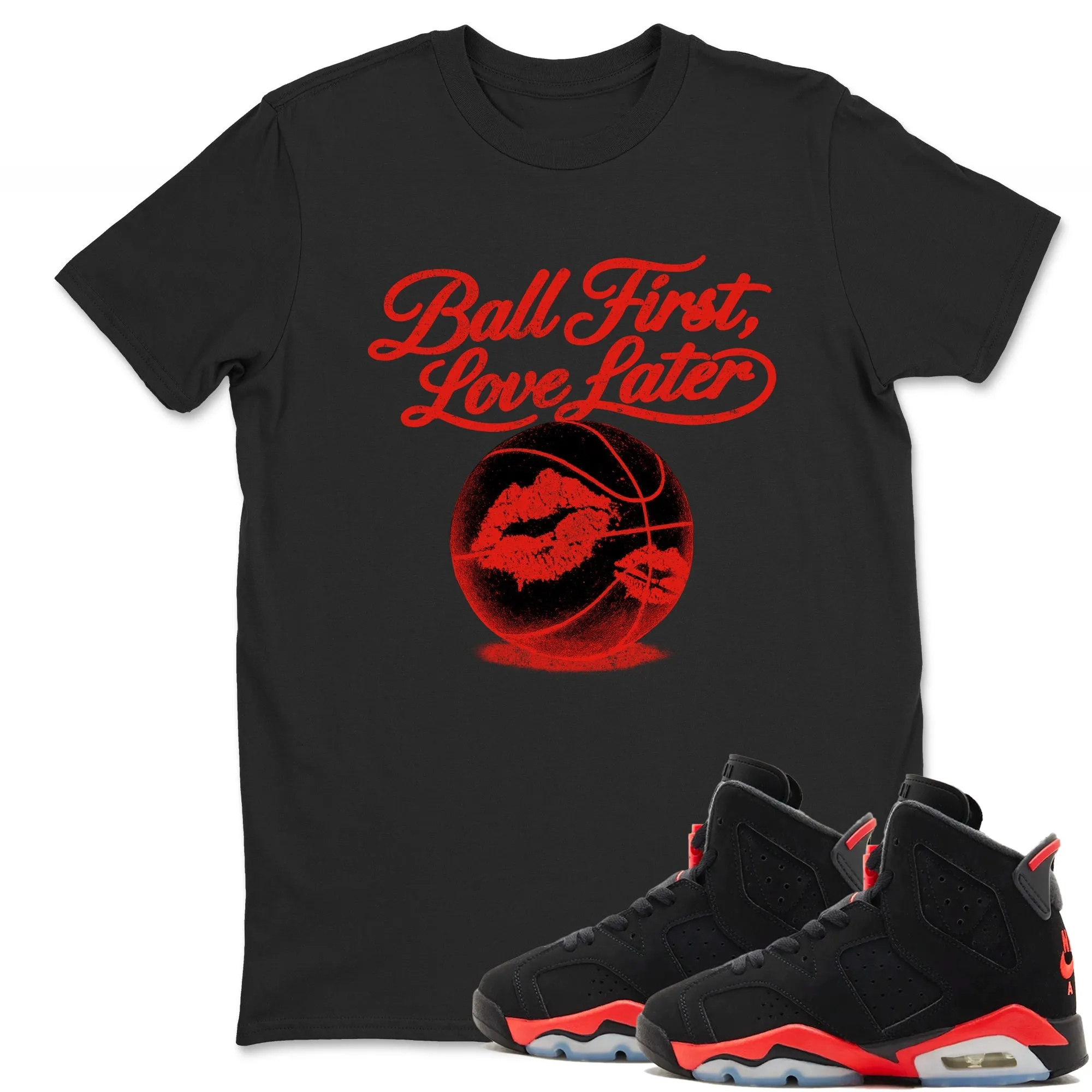 Ball First Kiss Later TEEWAVO Sneaker Tees - Air Jordan 6 Reverse Infrared