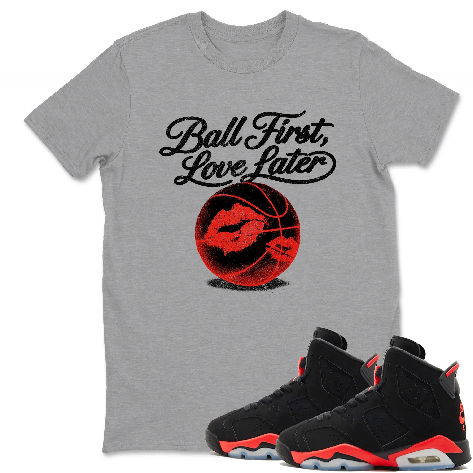 Ball First Kiss Later TEEWAVO Sneaker Tees - Air Jordan 6 Reverse Infrared