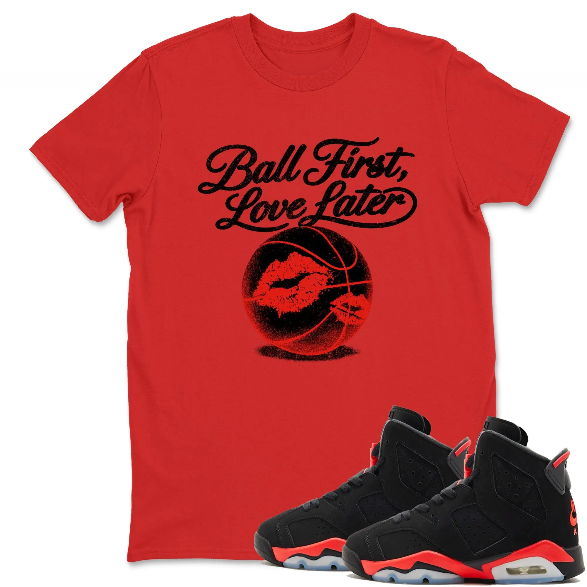 Ball First Kiss Later TEEWAVO Sneaker Tees - Air Jordan 6 Reverse Infrared