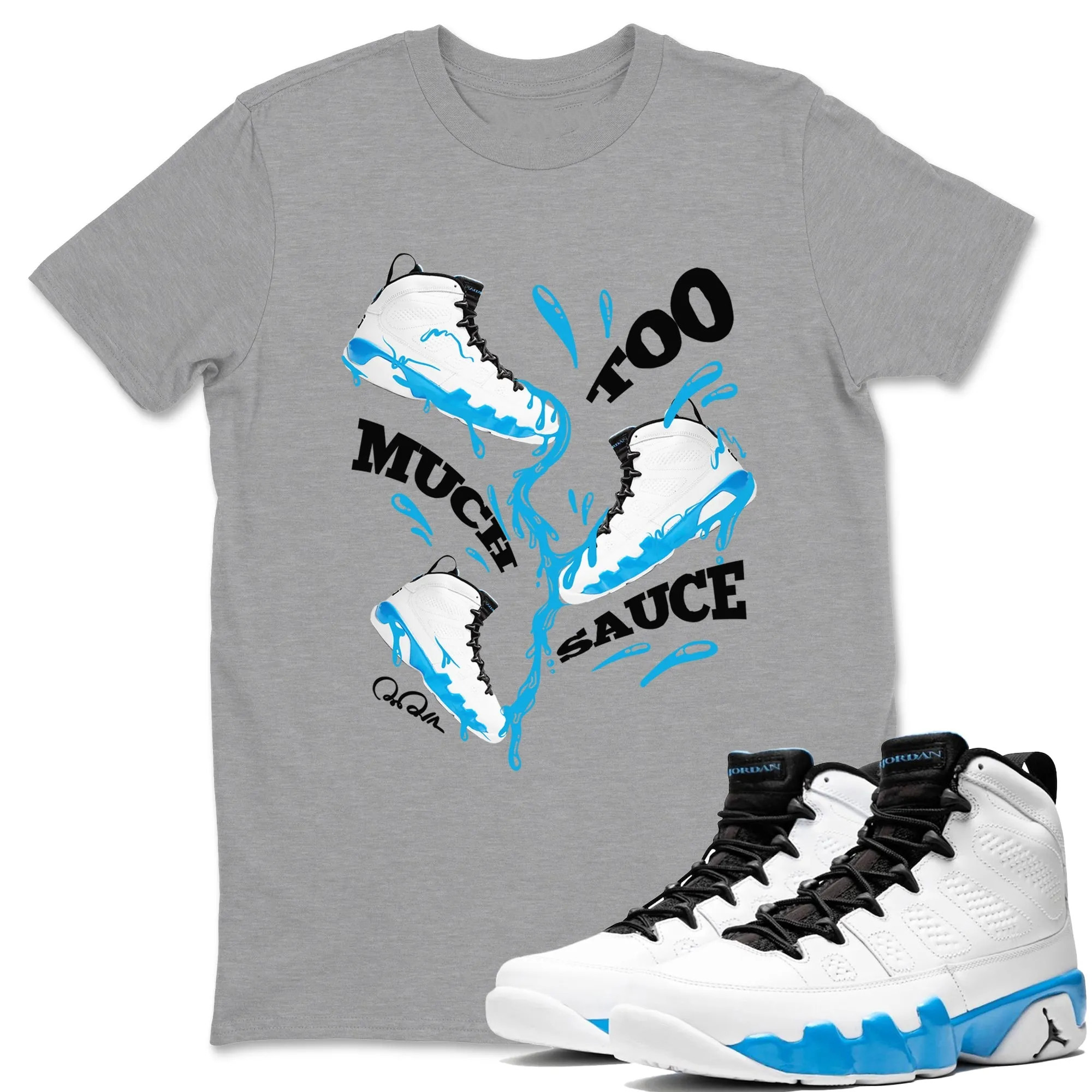 Too Much Sauce Sneaker Tees - Air Jordan 9 Powder Blue