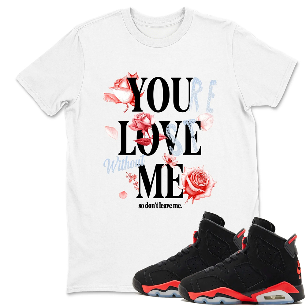 You Love Me TEEWAVO Sneaker Tees - Air Jordan 6 Reverse Infrared