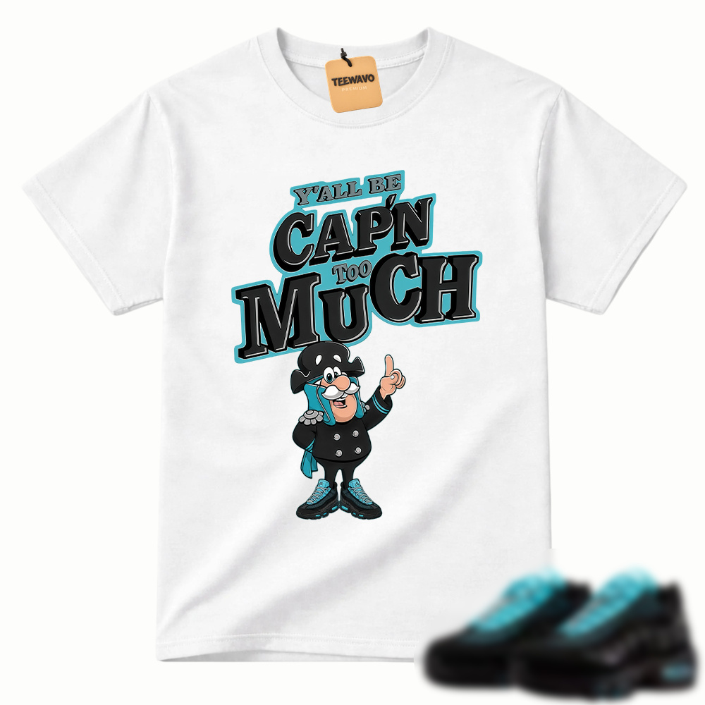 Y’all Be Cap’n Too Much Sneaker Match Tee