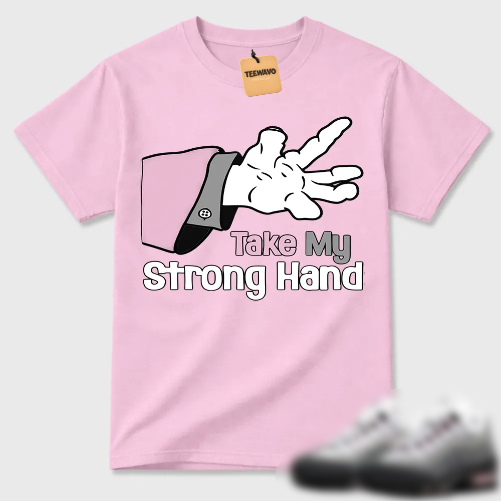 Take My Strong Hand Cartoon Hand Air Max 95 Tee
