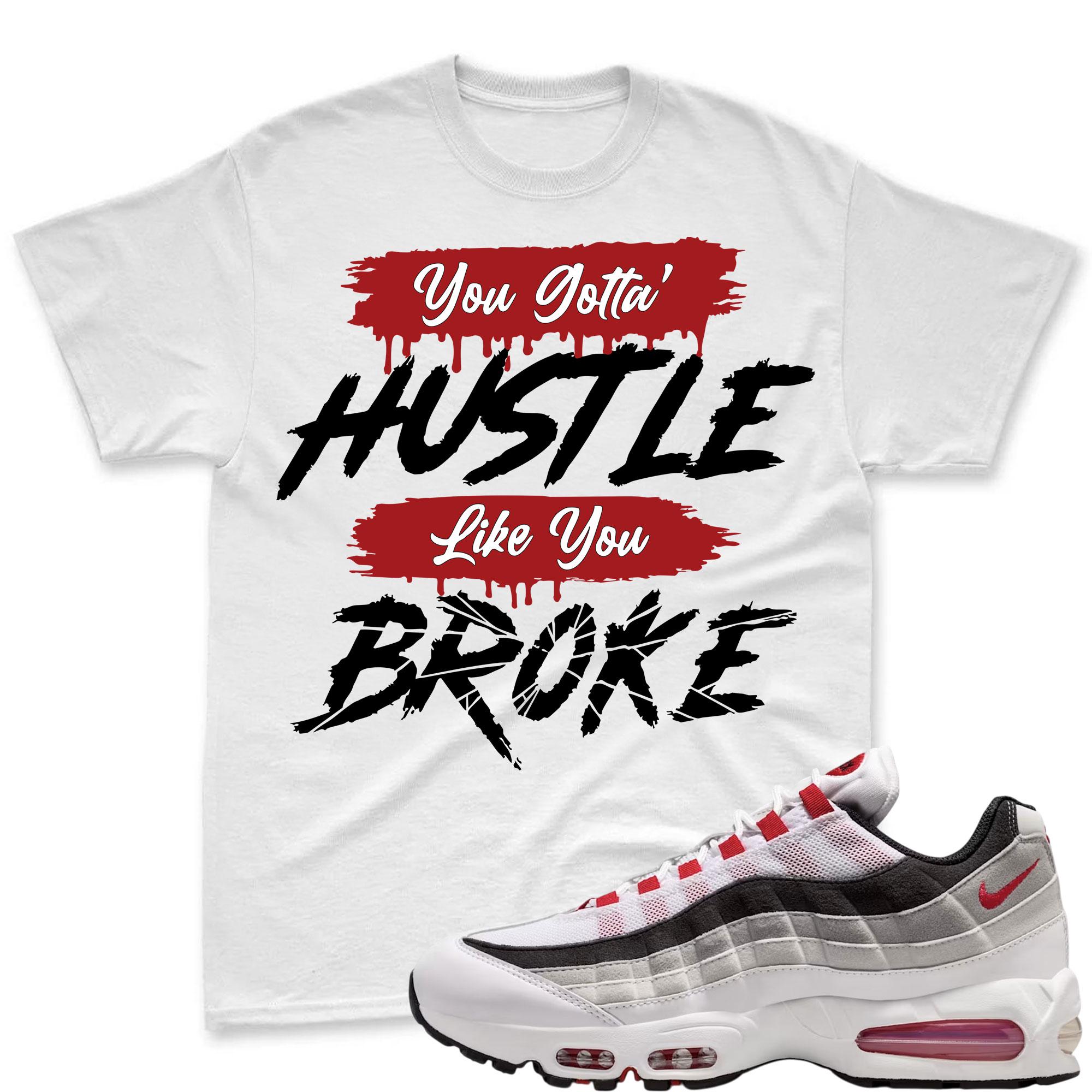 HUSTLE BROKE!  T Shirt To Match Air Max 95 Big Bubble Comet Red