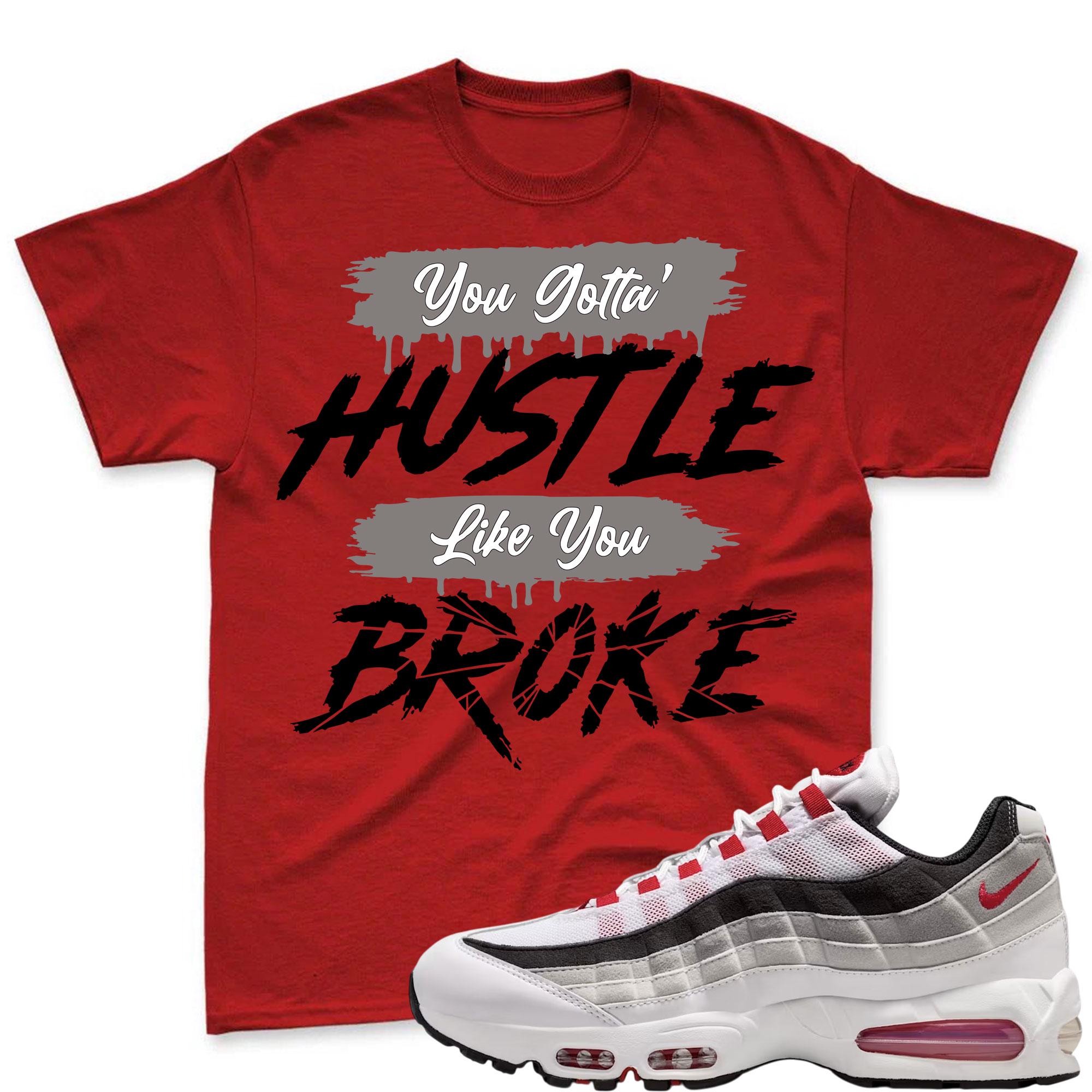 HUSTLE BROKE!  T Shirt To Match Air Max 95 Big Bubble Comet Red