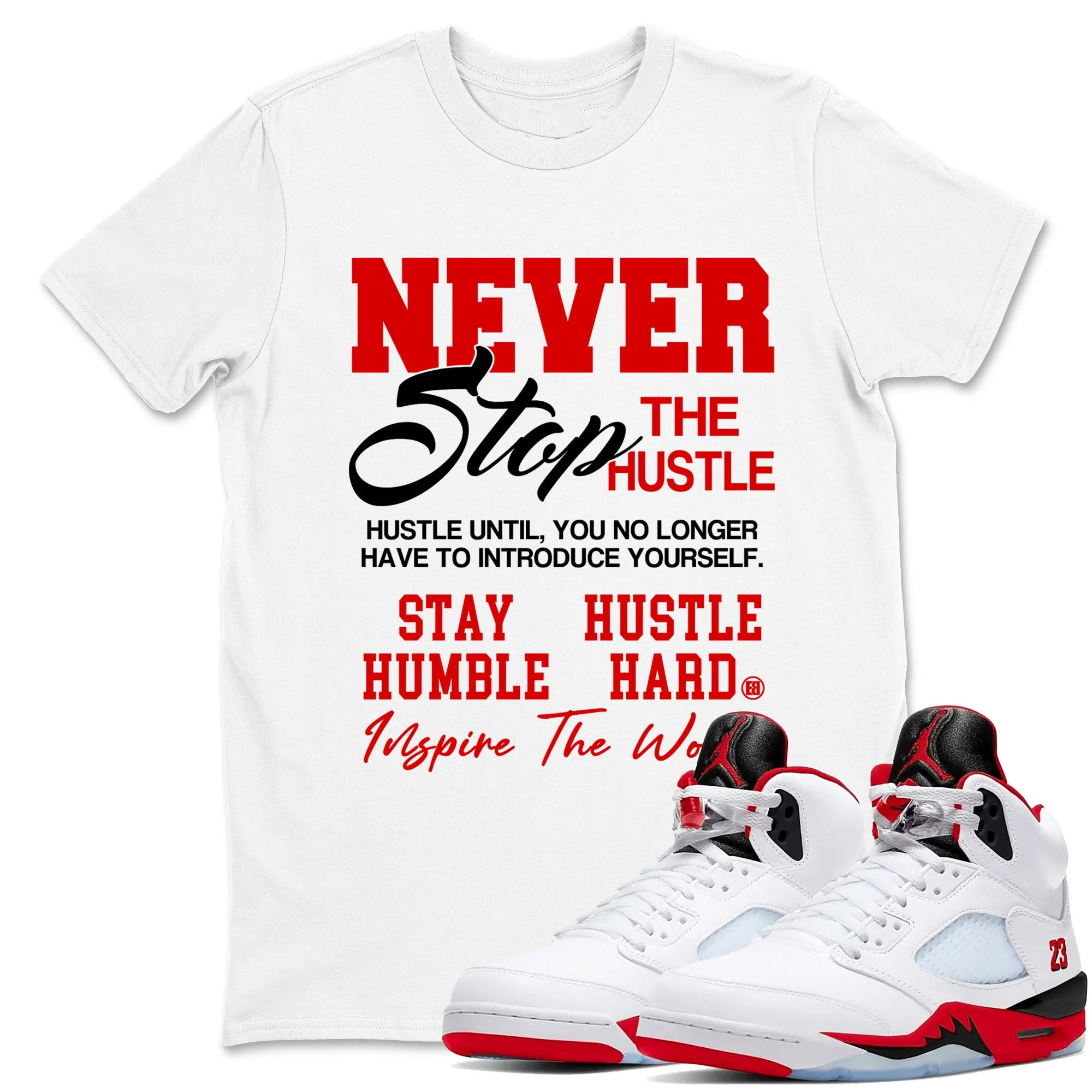 Never Stop The Hustle Sneaker Tees - Air Jordan 5 Fire Red