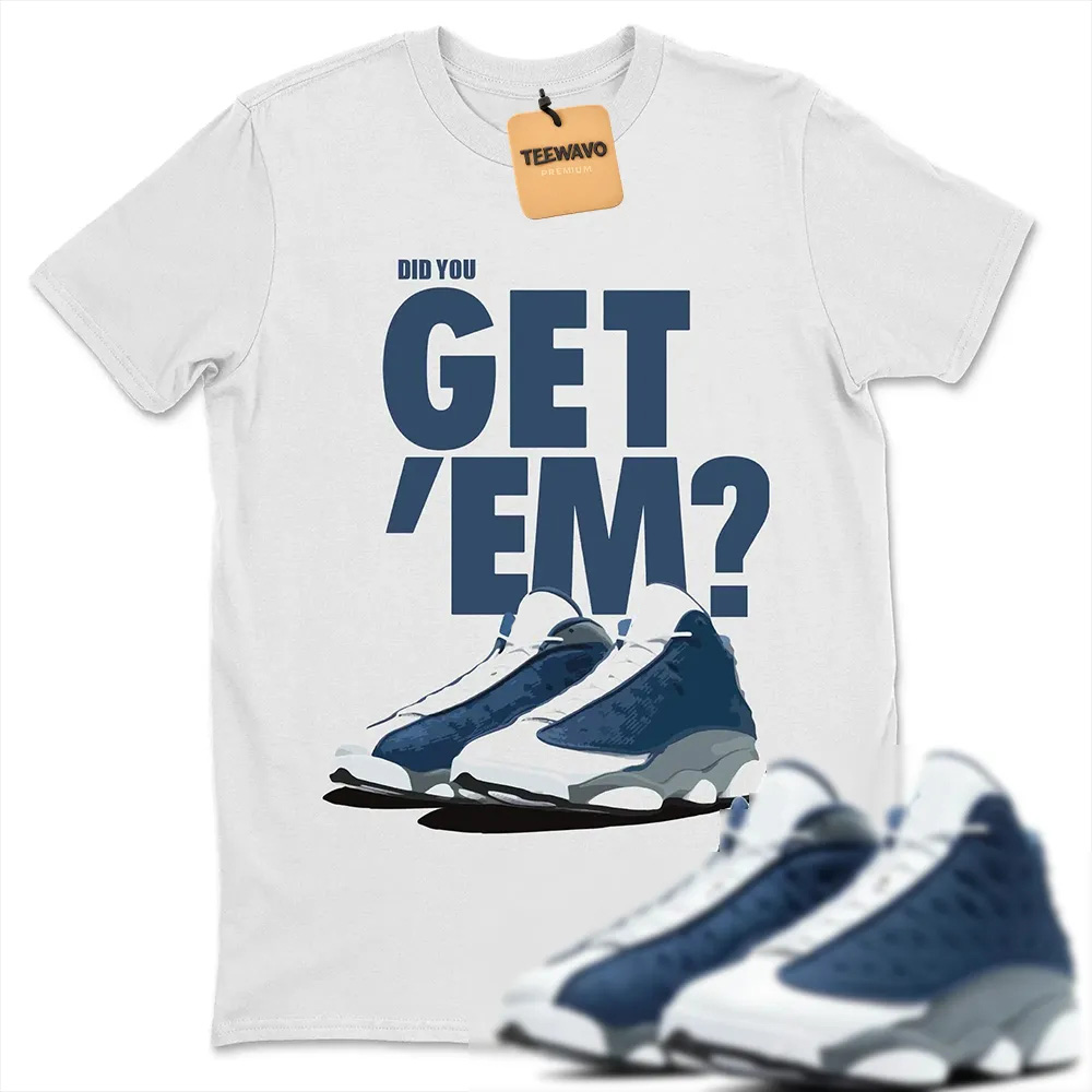 Did You Get 'Em Unisex Tops - AJd 13 Flint