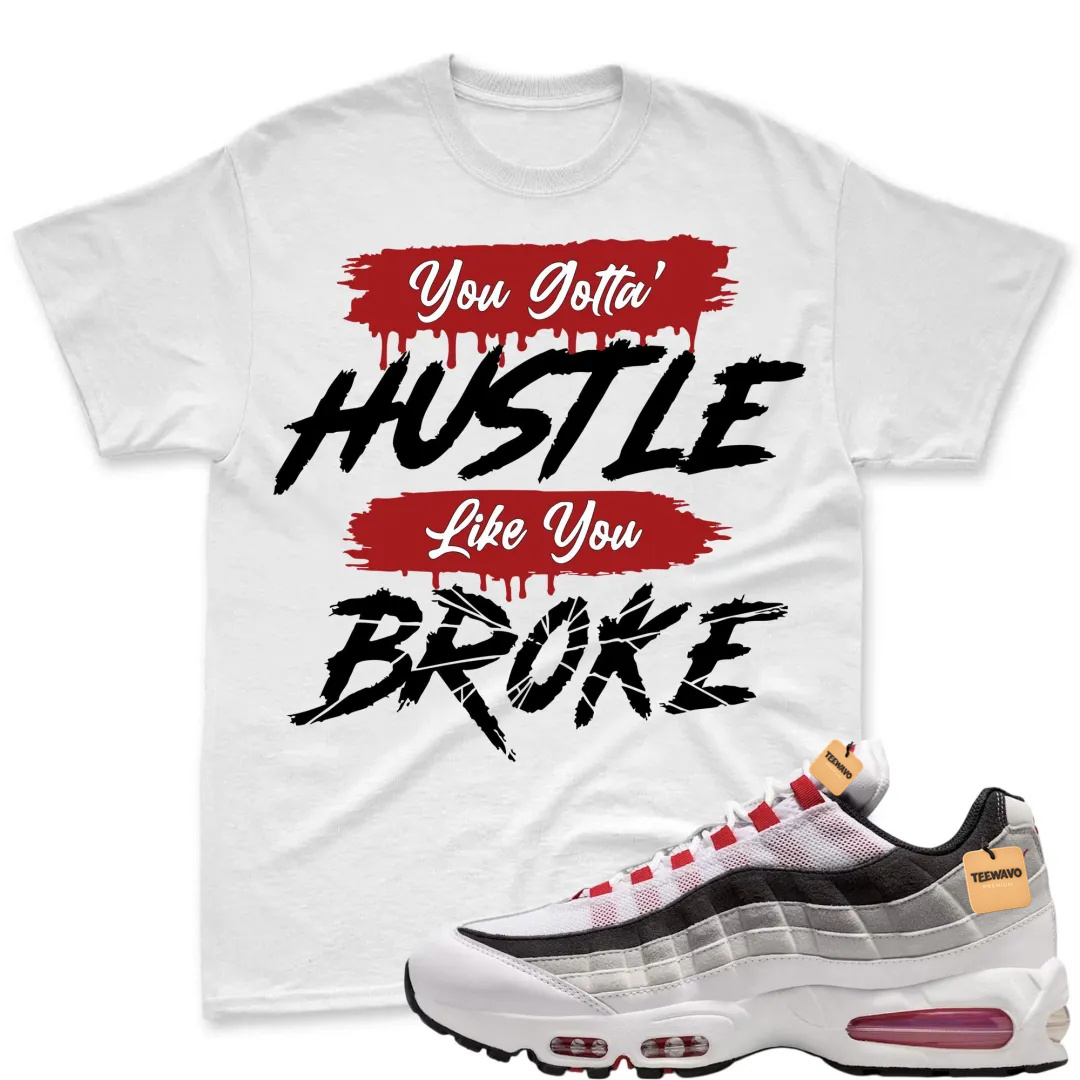 HUSTLE BROKE!  T Shirt To Match Air Max 95 Big Bubble Comet Red
