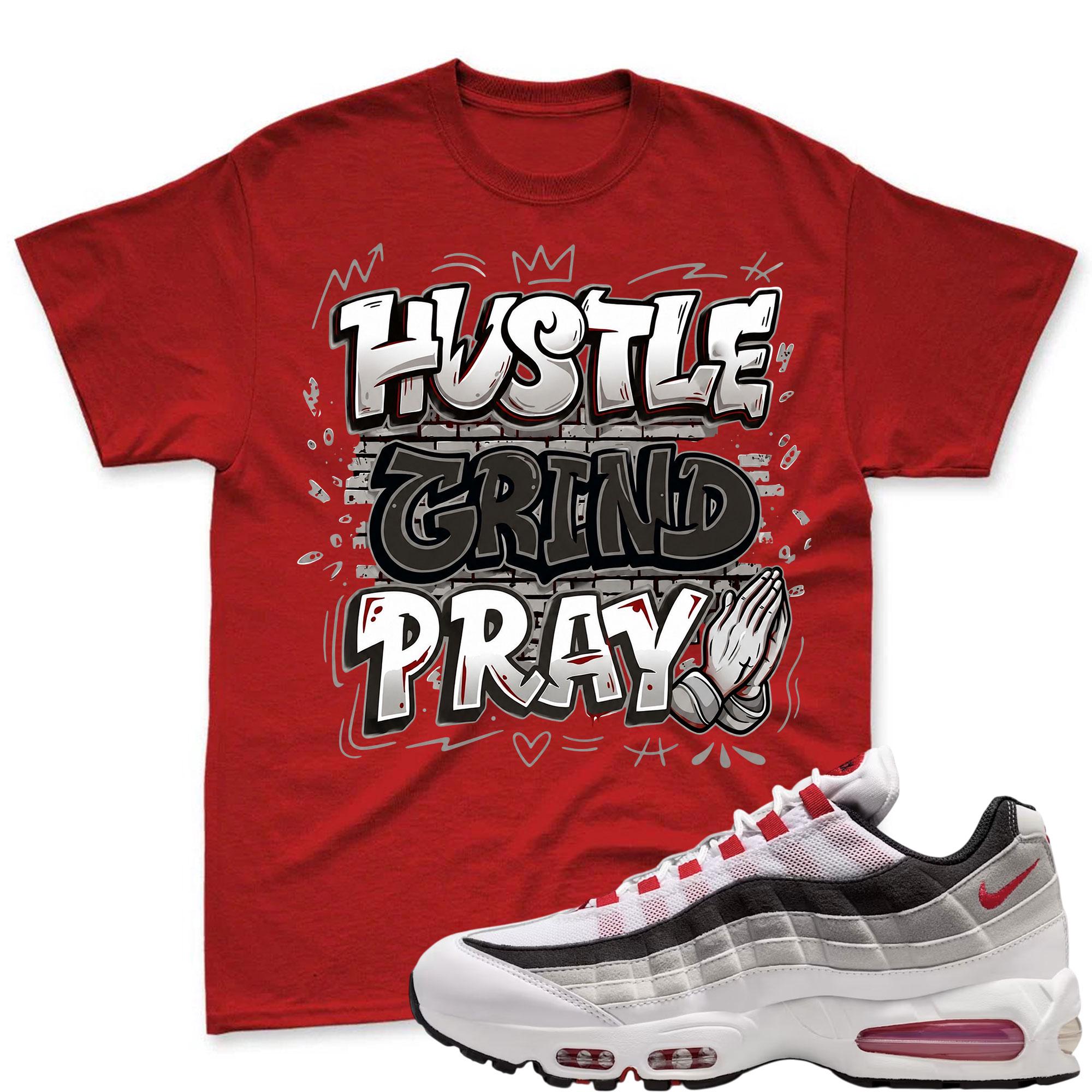 HUSTLE PRAY! T Shirt To Match Air Max 95 Big Bubble Comet Red