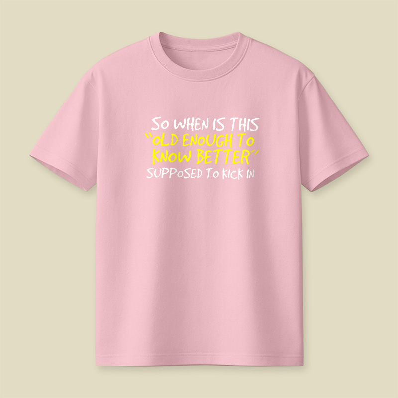 Old Enough To Know Better Playful T-Shirt