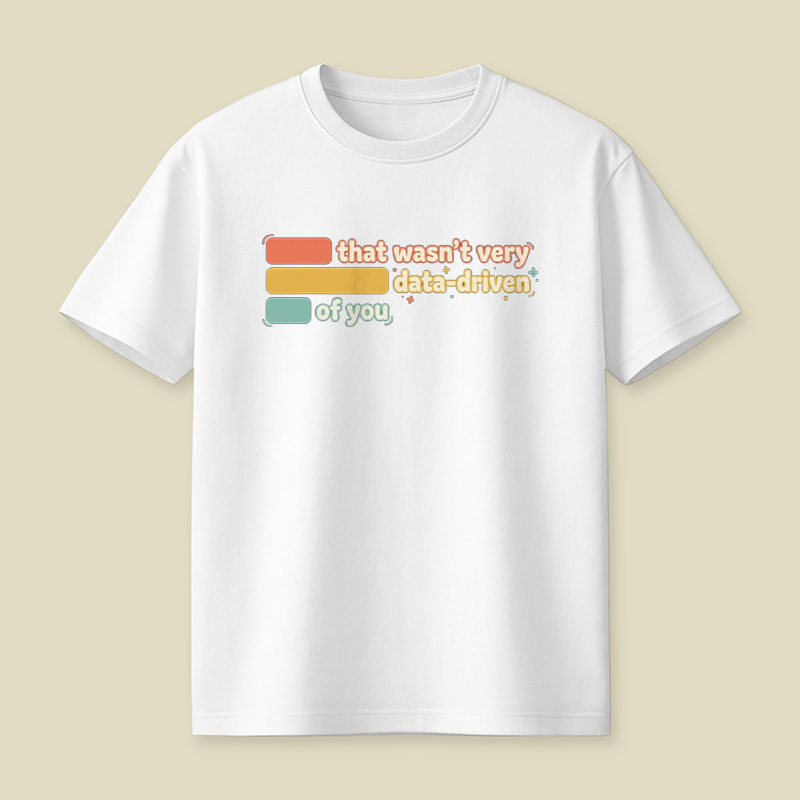 That Wasn't Very Data Driven of You Playful T-Shirt