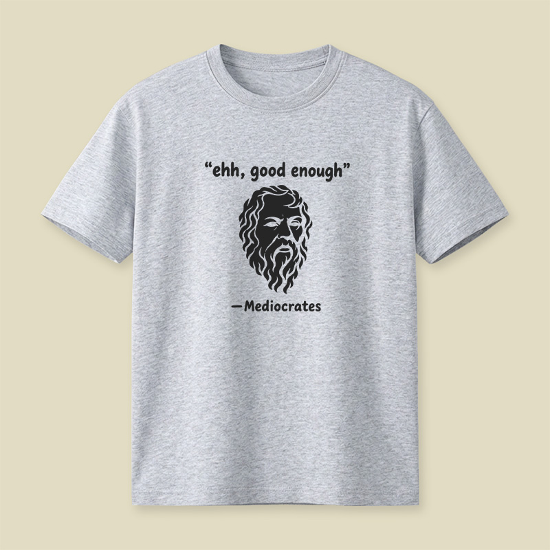 Mediocrates Ehh Good Enough Playful T-Shirt