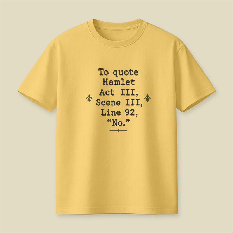 To Quote Hamlet Act Iii Scene Iii Line 92 No Playful T-Shirt