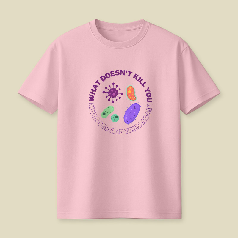 What Doesn t Kill You Mutates And Tries Again Playful T-Shirt