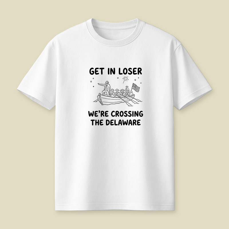 Crossing The Delaware Get In Loser Playful T-Shirt
