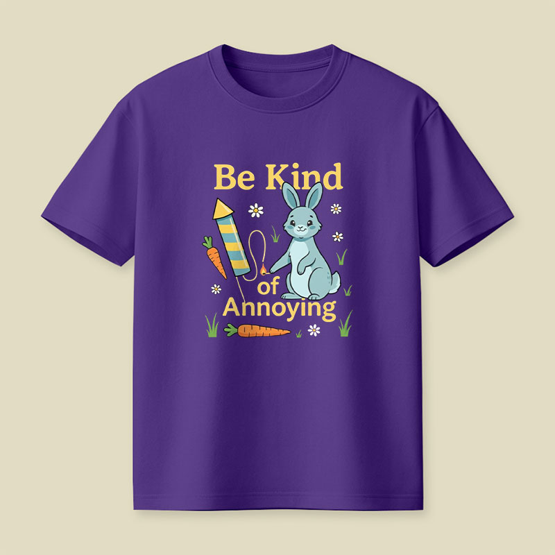 Be Kind Of Annoying Playful T-Shirt