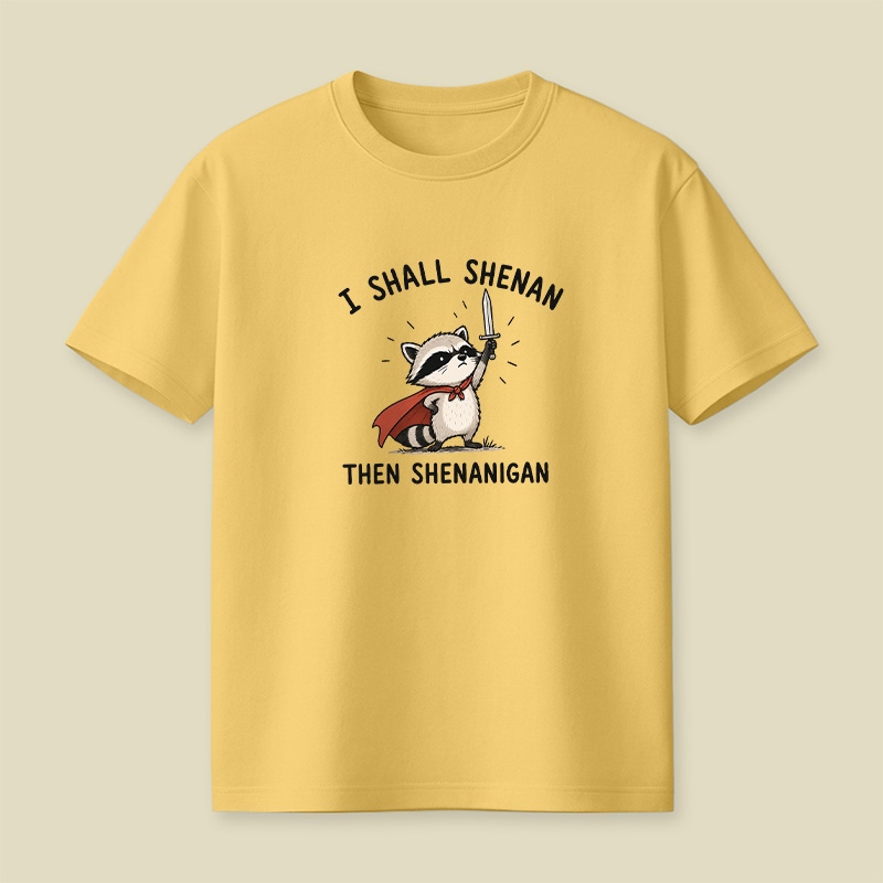 I Shall Shenan Then Shenanigan Playful T-Shirt