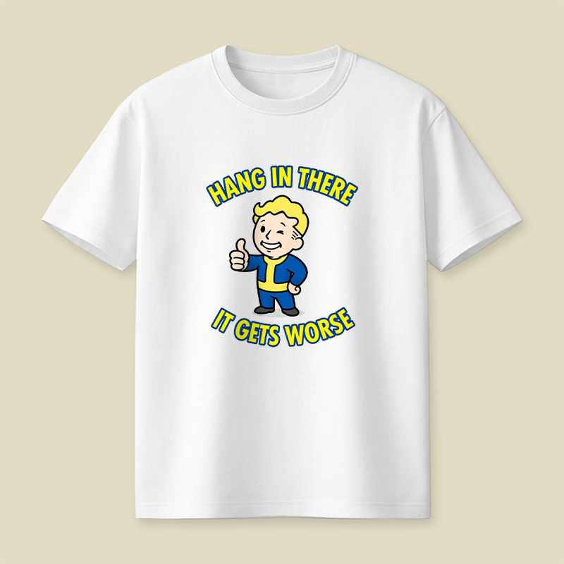 Hang In There It Gets Worse Playful T-Shirt