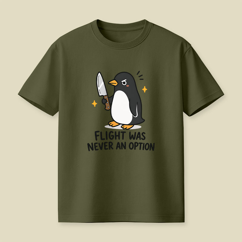 Flight was Never an Option Sarcastic Playful T-Shirt