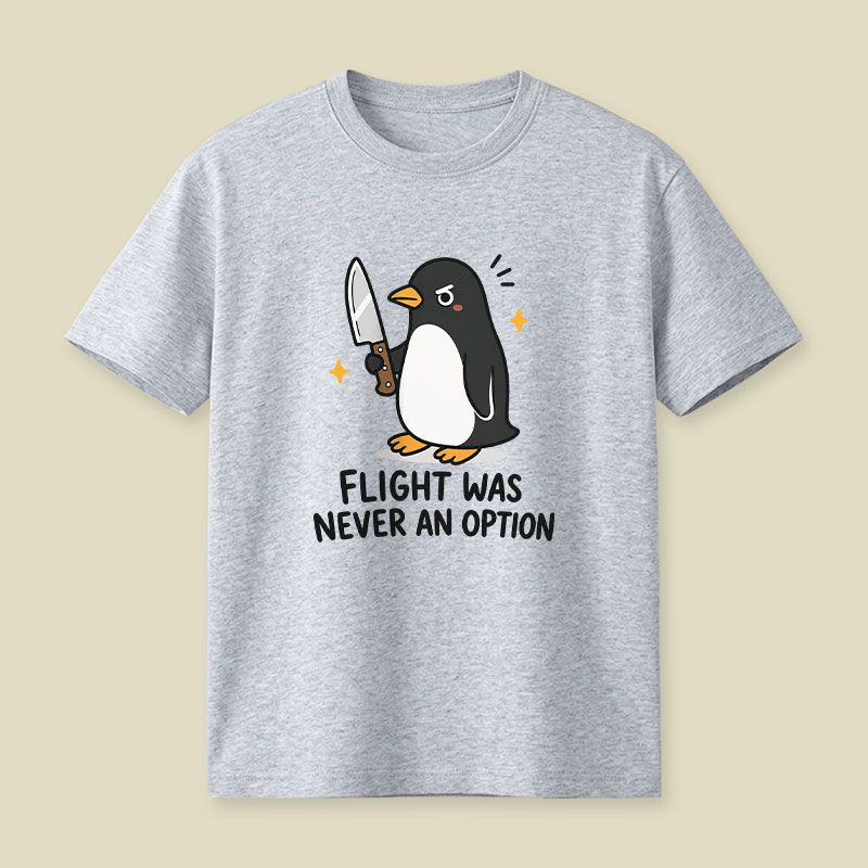 Flight was Never an Option Sarcastic Playful T-Shirt
