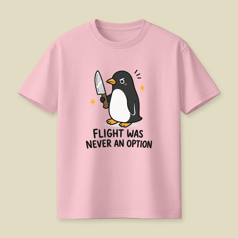 Flight was Never an Option Sarcastic Playful T-Shirt