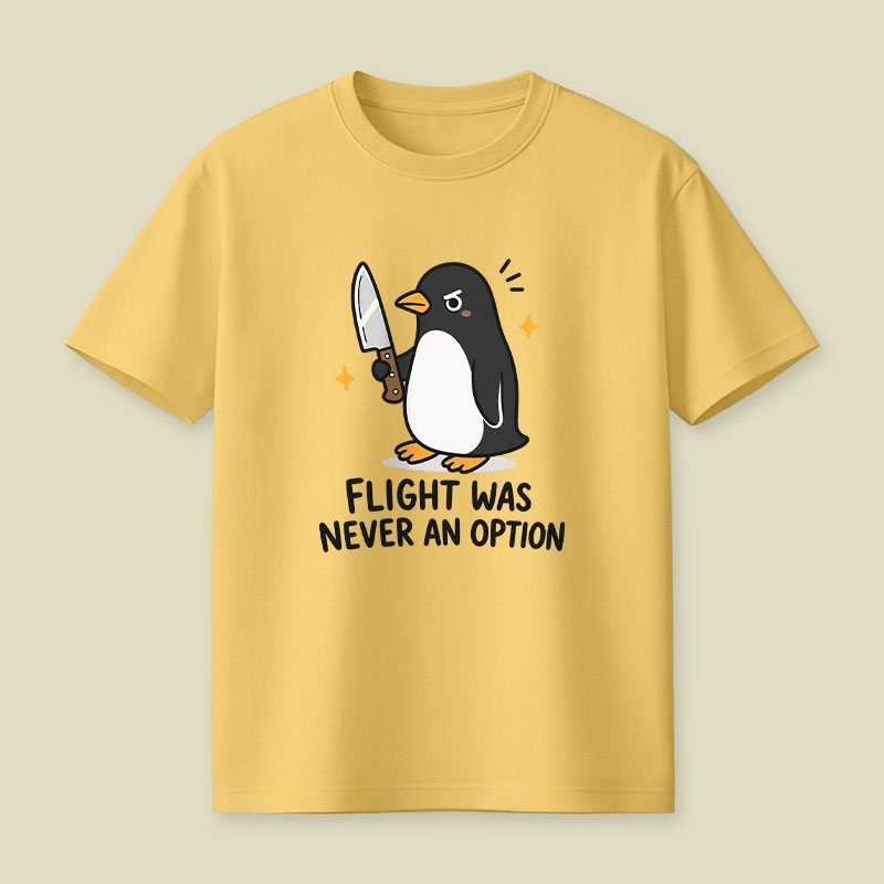 Flight was Never an Option Sarcastic Playful T-Shirt