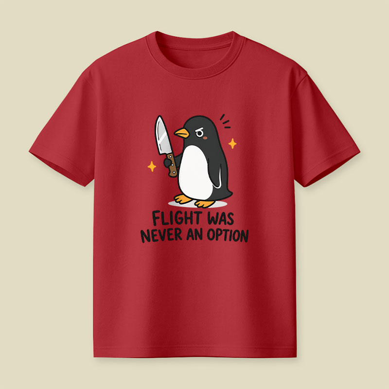 Flight was Never an Option Sarcastic Playful T-Shirt