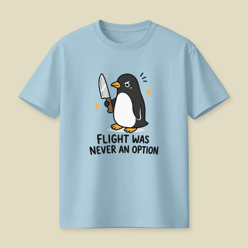 Flight was Never an Option Sarcastic Playful T-Shirt