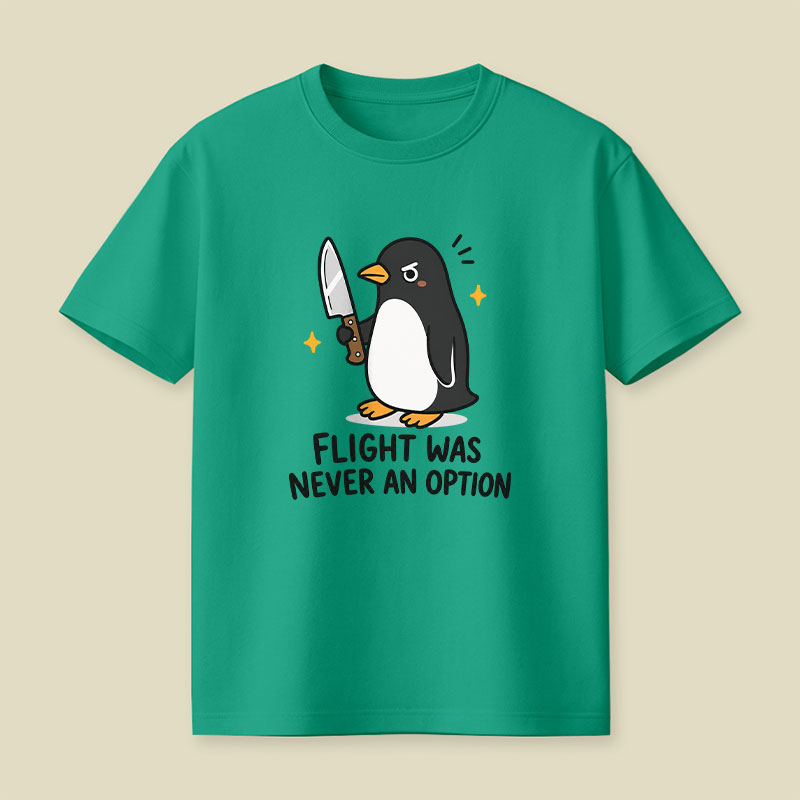 Flight was Never an Option Sarcastic Playful T-Shirt