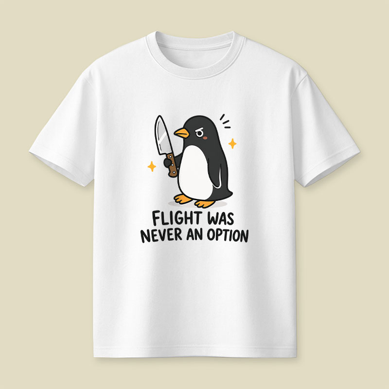 Flight was Never an Option Sarcastic Playful T-Shirt