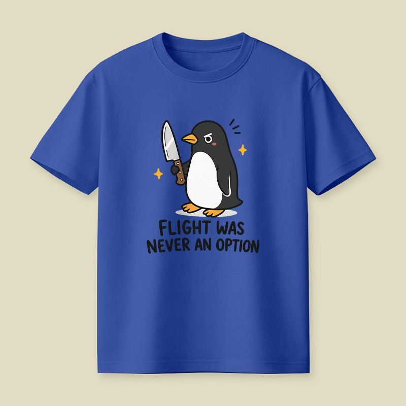 Flight was Never an Option Sarcastic Playful T-Shirt