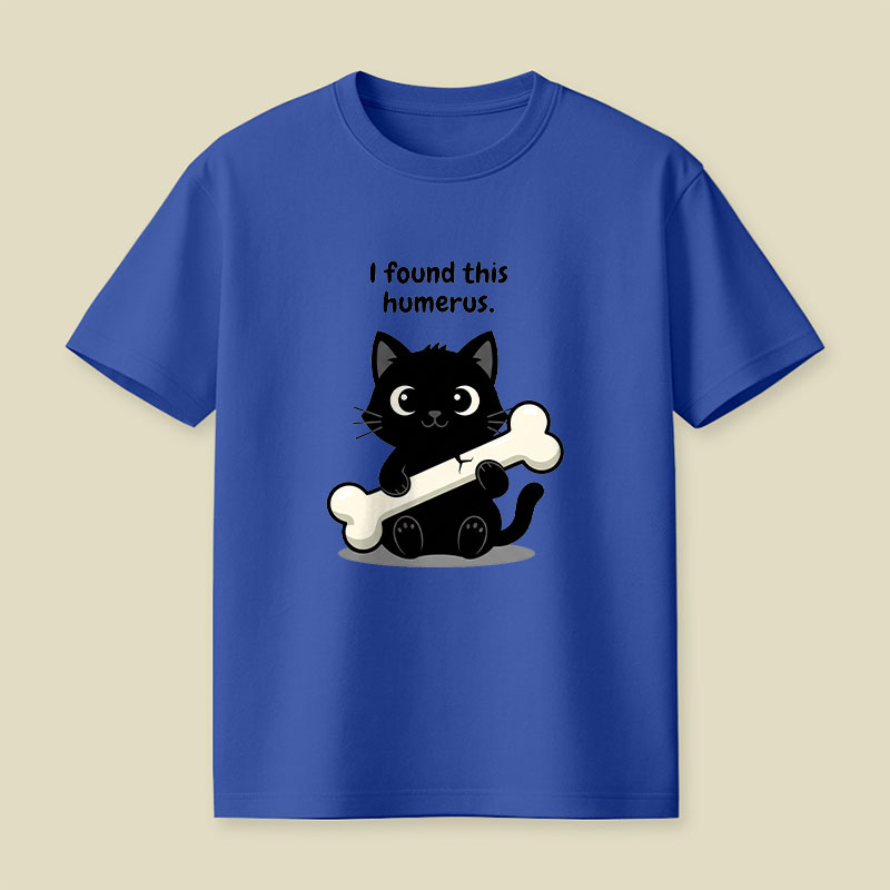 I Found This Humerus Playful T-Shirt