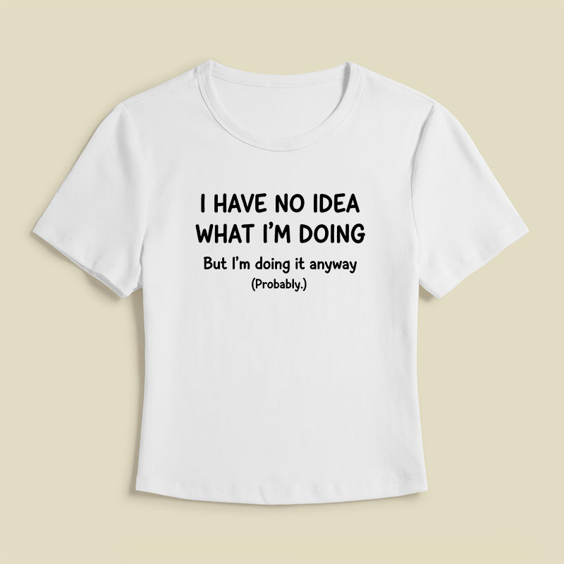 I Have No Idea What Im Doing Geek Baby Tee