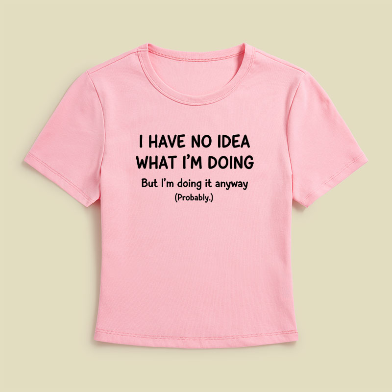 I Have No Idea What Im Doing Geek Baby Tee