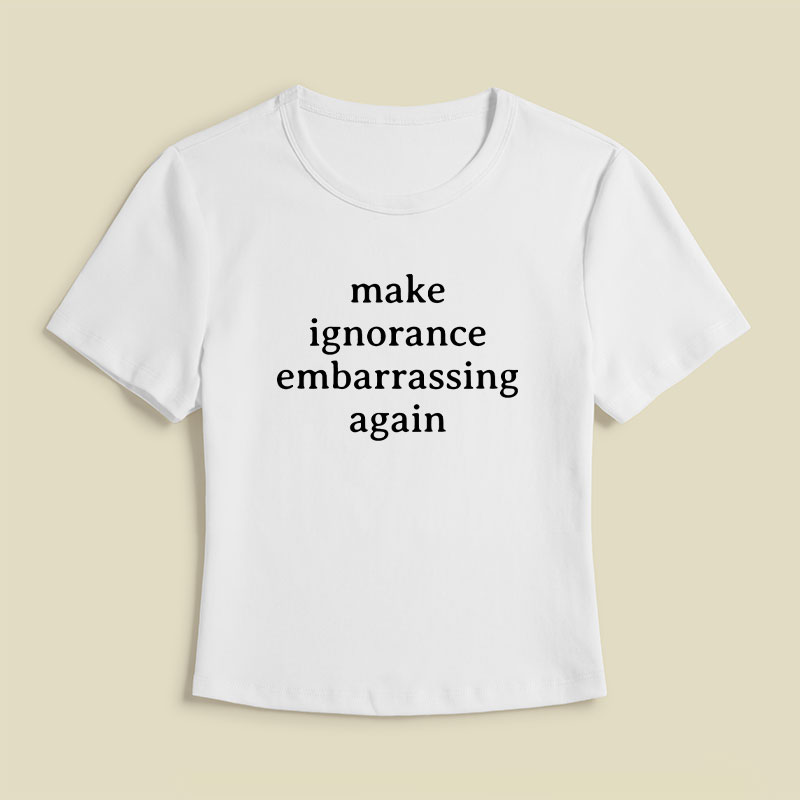 Make Ignorance Embarrassing Again Geek Baby Tee