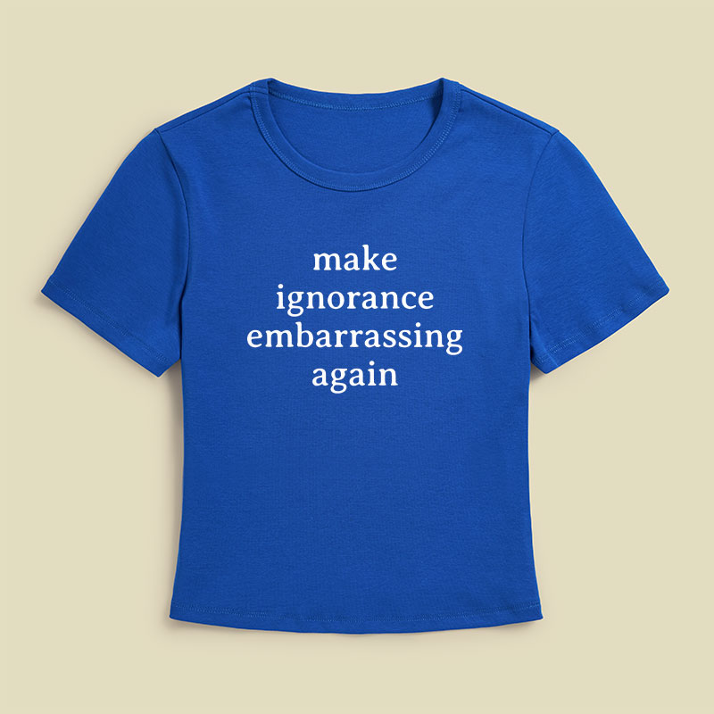 Make Ignorance Embarrassing Again Geek Baby Tee
