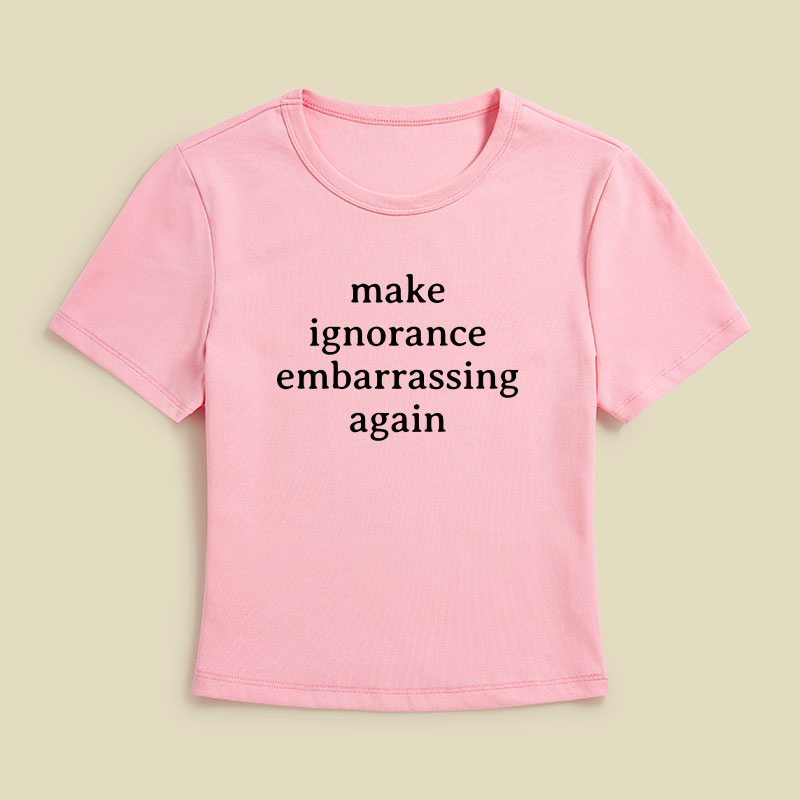 Make Ignorance Embarrassing Again Geek Baby Tee