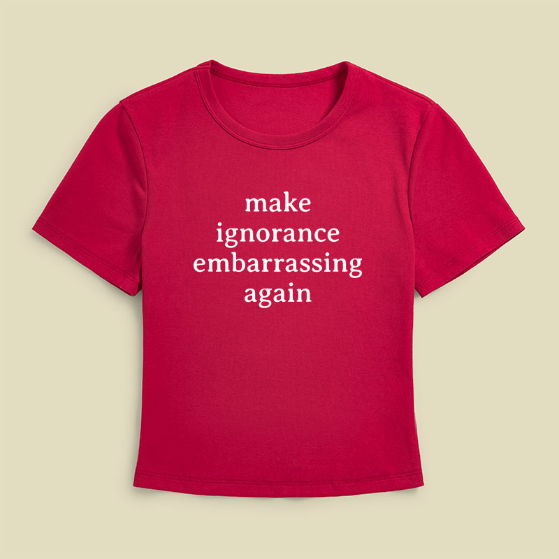 Make Ignorance Embarrassing Again Geek Baby Tee